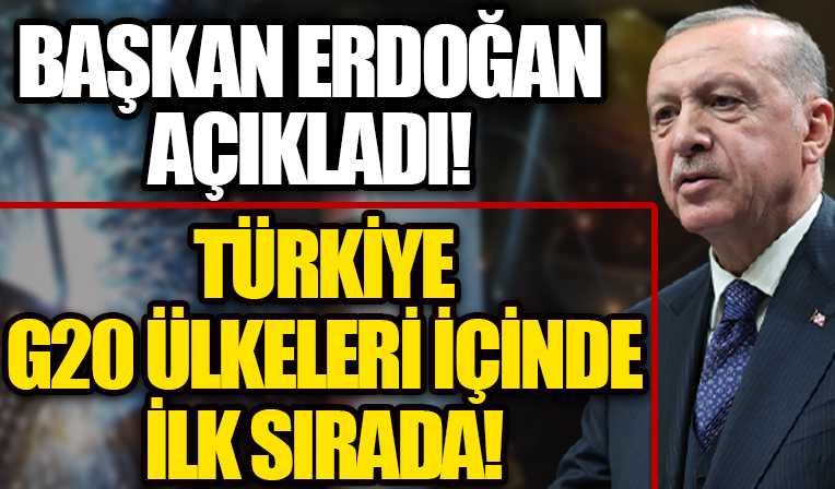 Başkan Erdoğan açıkladı: Türkiye büyüme oranında G20 içinde ilk sırada