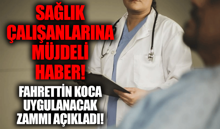 Fahrettin Koca, sağlık çalışanlarına uygulanacak maaş zammını açıkladı!