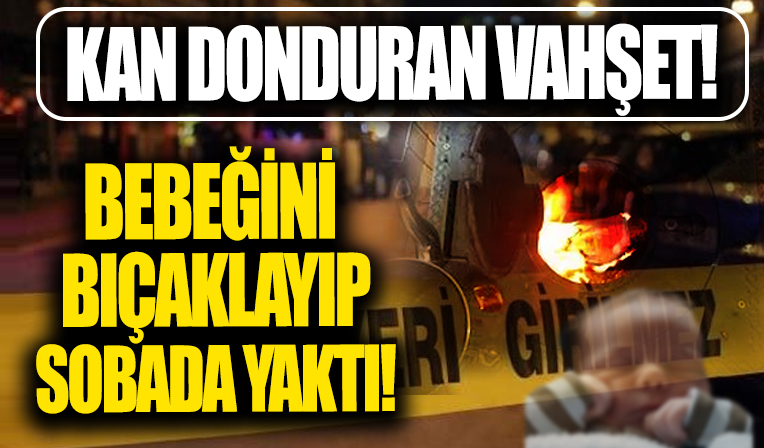 Fatma Büyük bebeğini bıçaklayıp sobada yaktı! Türkiye Yozgat’taki vahşeti konuşuyor!