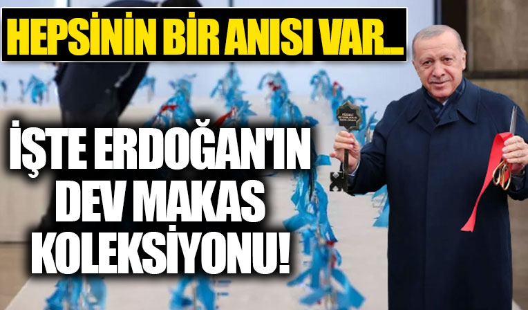 Cumhurbaşkanı Erdoğan'ın açılışlarda kullandığı makaslar dev bir koleksiyona dönüştü