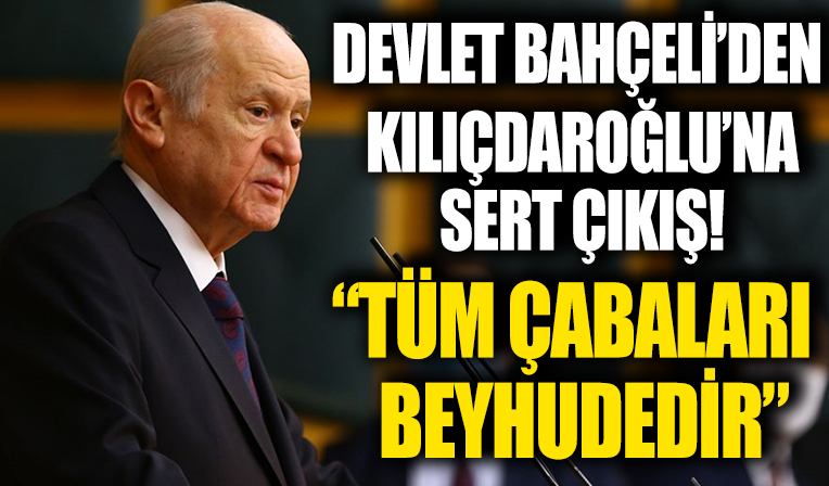 Bahçeli: Kılıçdaroğlu'nun çabaları beyhudedir