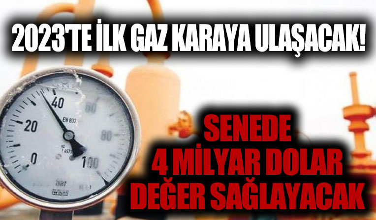 2023’te ilk gaz karaya ulaşacak