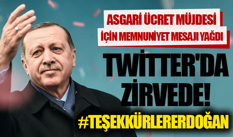 Başkan Erdoğan'ın asgari ücret zammını açıklamasının ardından 'Teşekkürler Erdoğan' etiketi zirvede