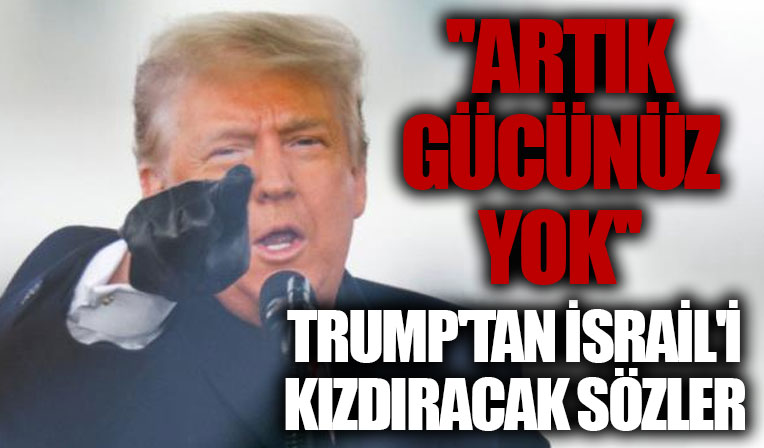 Donald Trump'tan İsrail'i kızdıracak sözler