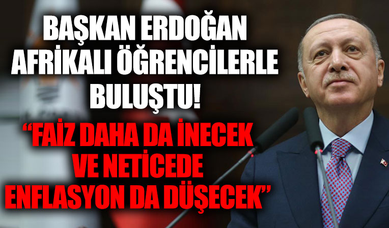 Başkan Erdoğan Afrikalı gençlerle buluştu! 'Enflasyon yine inecek'