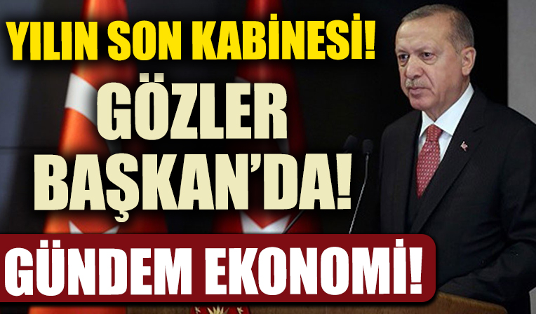 Yılın son Kabine Toplantısı yapılacak! İşte masadaki konular