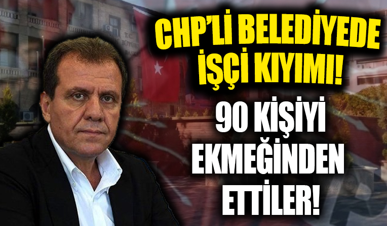 CHP’li belediye işçi kıyımına devam ediyor