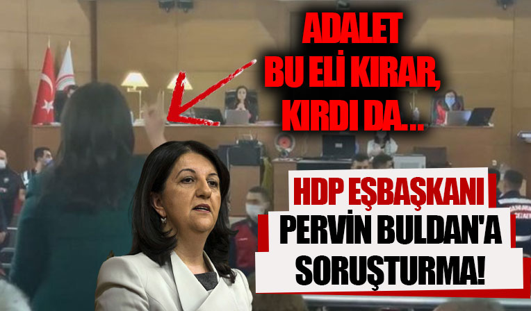 HDP Eşbaşkanı Pervin Buldan’a soruşturma