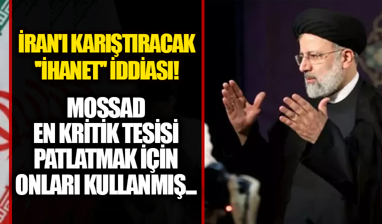 Son dakika: İran'ı karıştıracak 'ihanet' iddiası! MOSSAD dev tesisi onlara patlattırmış