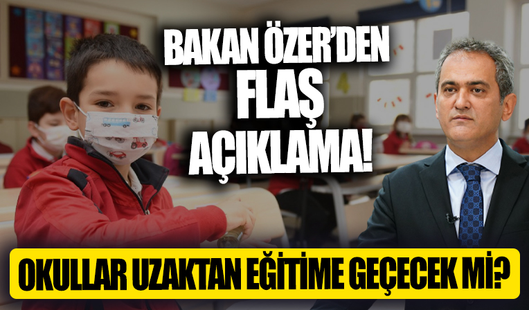 Milli Eğitim Bakanı Mahmut Özer'den 'Uzaktan eğitime geçilecek mi?' sorusuna yanıt!