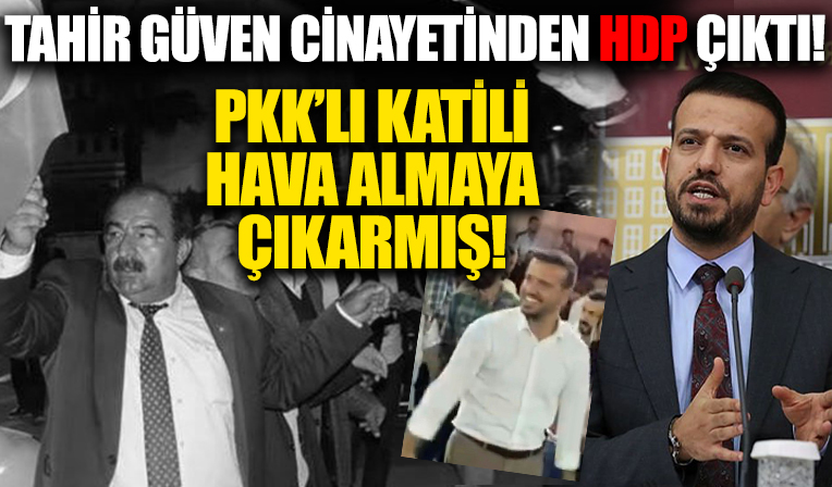 Tahir Güven cinayetinden HDP çıktı! PKK'lı katili hava almaya çıkarmış!