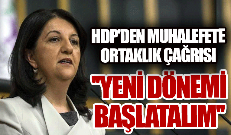 HDP'den muhalefete ortaklık çağrısı: En güçlü birlikteliği kuralım