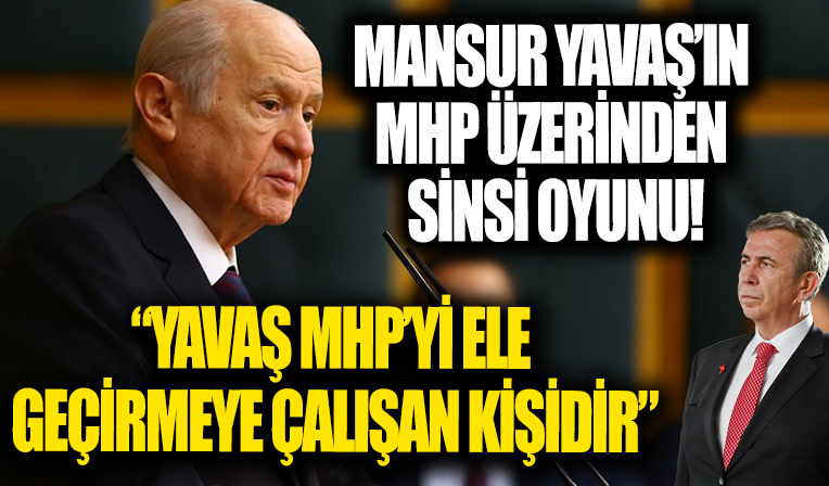 Mansur Yavaş'ın sinsi planı ortaya çıktı! 'Yavaş MHP'yi ele geçirmeye çalışan kişidir'