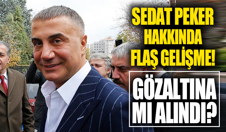 Sedat Peker hakkında flaş iddia: BAE yetkilileri tarafından gözaltına alındı