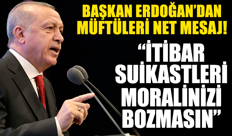 Başkan Erdoğan'dan 40. İl Müftüleri İstişare Toplantısı'nda konuştu! İtibar suikastları moralinizi bozmasın
