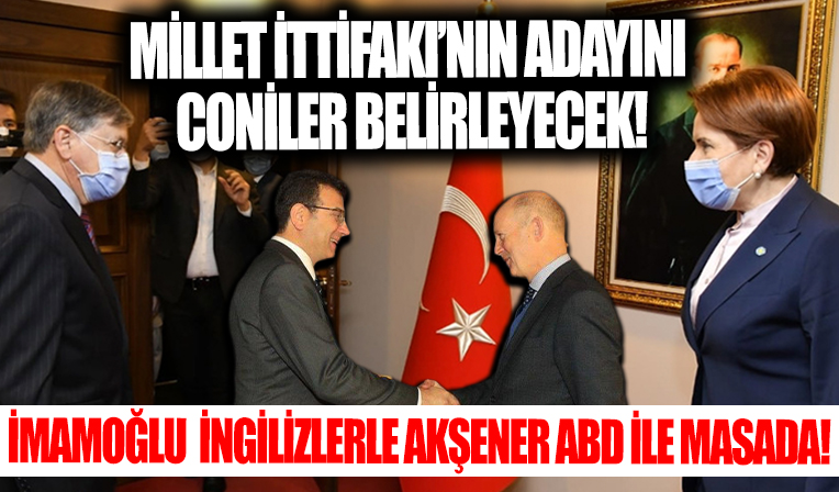 Millet İttifakı'nın adayını 'Coni'ler belirleyecek! Akşener ABD ile ve İmamoğlu İngilizlerle masada!