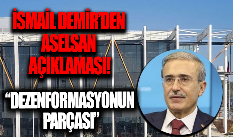 Savunma Sanayii Başkanı İsmail Demir'den 'ASELSAN' açıklaması