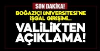 Boğaziçi Üniversitesi'ne işgal girişimi! Valilikten açıklama geldi!