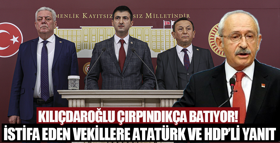 Mehmet Ali Çelebi, Hüseyin Avni Aksoy ve Özcan Özel'in istifasına Kemal Kılıçdaroğlu'ndan Atatürklü HDP yanıtı