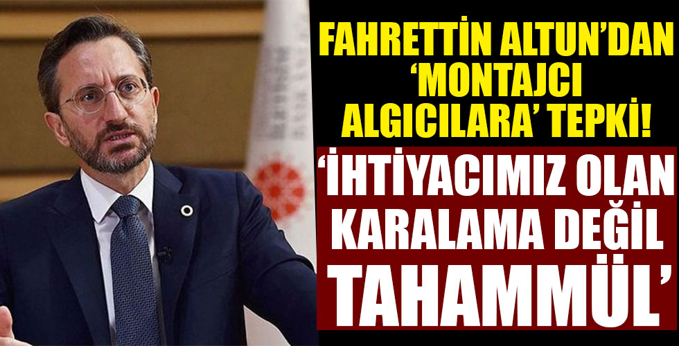 Fahrettin Altun, “İhtiyacımız olan, karalama değil tahammül”