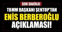 MUSTAFA ŞENTOP - TBMM Başkanı Şentop'dan Enis Berberoğlu açıklaması!