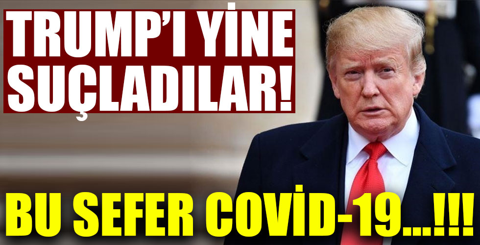 Trump'a yeni suçlama! Bu sefer covid-19...!!!