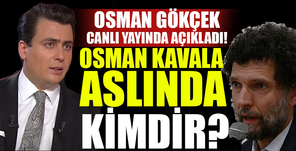 Osman Gökçek ayrıntılarıyla açıkladı! Osman Kavala kimdir?