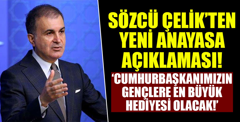 Sözcü Ömer Çelik'ten yeni anayasa açıklaması