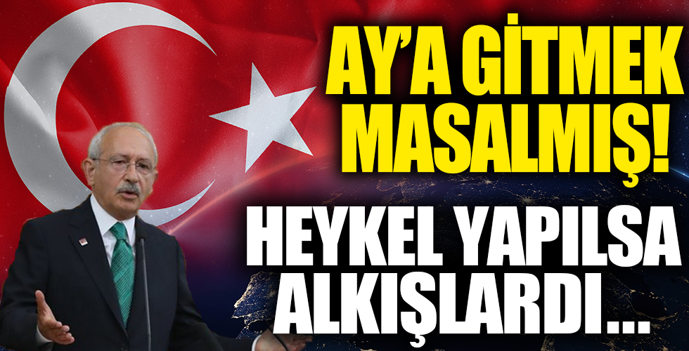 Kılıçdaroğlu Türkiye'nin Ay'a gitme projesini eleştirdi!