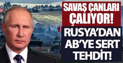 Savaş çanları çalıyor! Rusya'dan AB'ye sert tehdit!