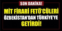 ÖZBEKISTAN - Firari FETÖ mensupları Gürbüz Sevilay ve Tamer Avcı, MİT'in operasyonuyla Özbekistan'dan Türkiye'ye getirildi