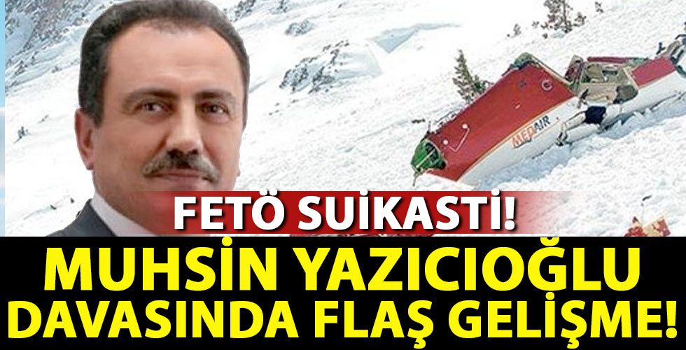 Muhsin Yazıcıoğlu davasında flaş karar!