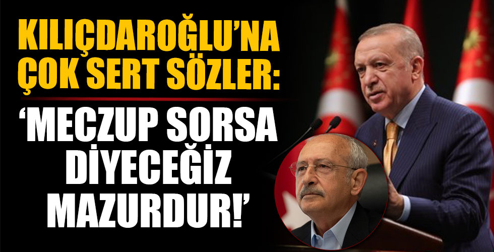 Başkan Erdoğan'dan Kılıçdaroğlu'na sert tepki!