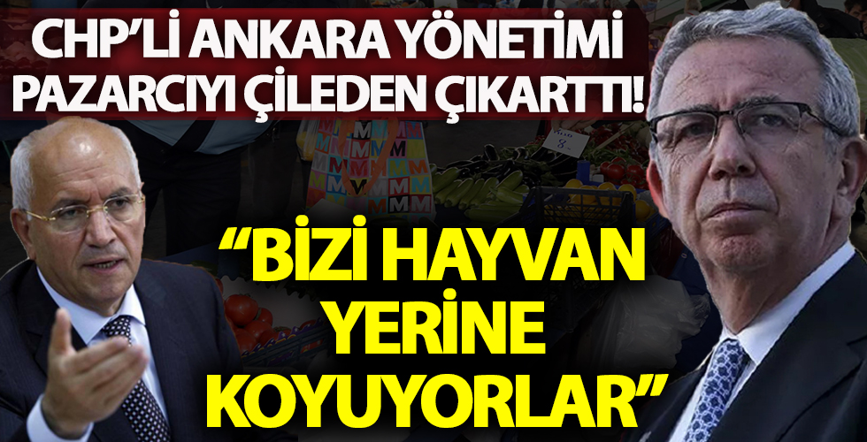 CHP'li Ankara yönetimi pazarcıyı çileden çıkarttı! 'Bizi hayvan yerine koyuyorlar'
