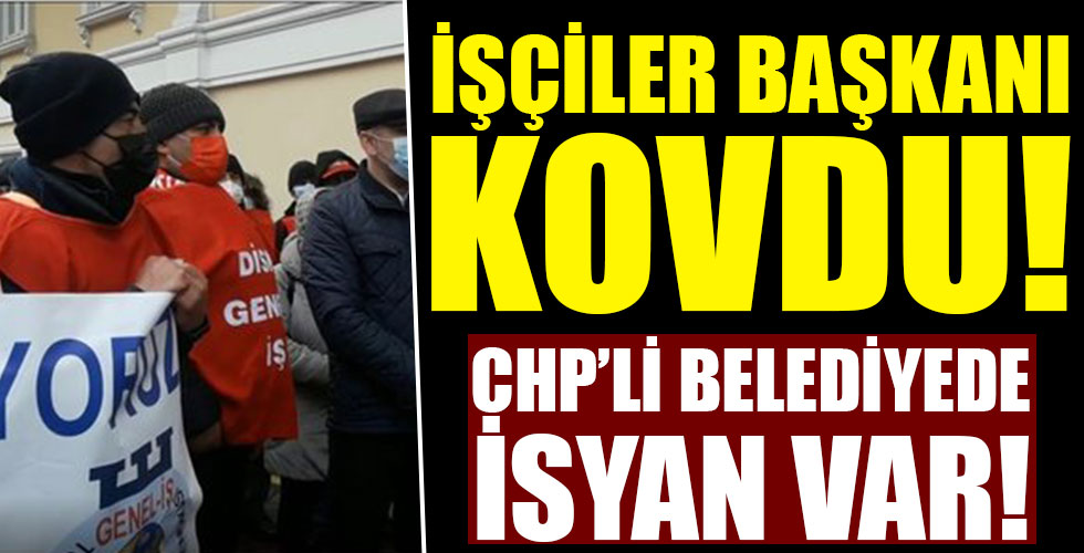 CHP'li Belediye'de isyan çıktı! İşçiler başkanı kovdu!