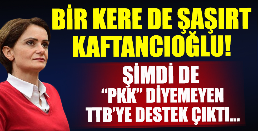 Kaftancıoğlu’ndan skandal! 'PKK' diyemeyen TTB’nin mesajını paylaştı!