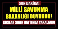 LIBYA - Milli Savunma Bakanlığı az önce duyurdu: Ruslar sınır hattında yakalandı