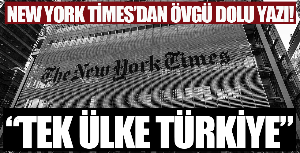 New York Times'dan övgü dolu yazı: Türkiye tek ülke!