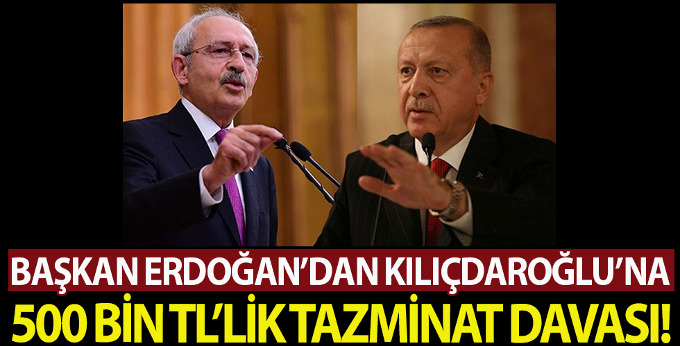 Başkan Erdoğan'dan Kılıçdaroğlu'na 500 bin TL'lik tazminat davası Son dakika: Başkan Erdoğan'dan Kılıçdaroğlu'na 500 bin TL'lik tazminat davası