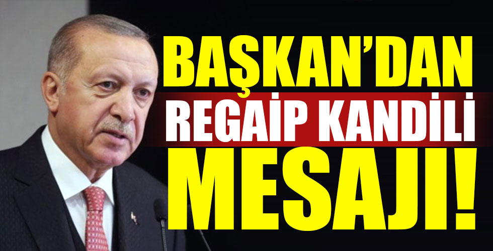 Başkan Erdoğan'dan Regaip Kandili mesajı!
