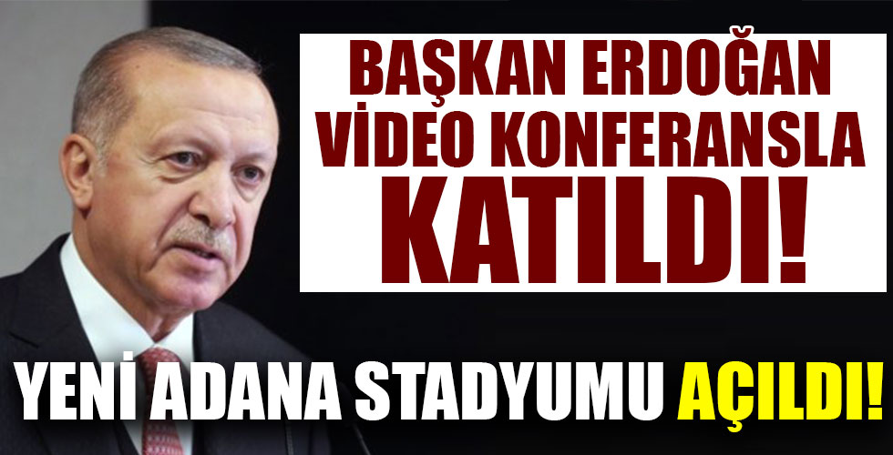 Başkan Erdoğan video konferansla katıldı! Yeni Adana Stadyumu açıldı!