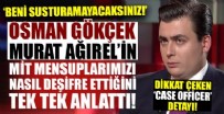 OSMAN GÖKÇEK - Osman Gökçek: 'Beni susturamayacaksınız!' deyip açıkladı: Murat Ağırel, MİT mensuplarımızı nasıl ifşa etti!