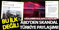 YAVUZ SULTAN SELİM - Bu ilk değil! ABD'den skandal Türkiye paylaşımı