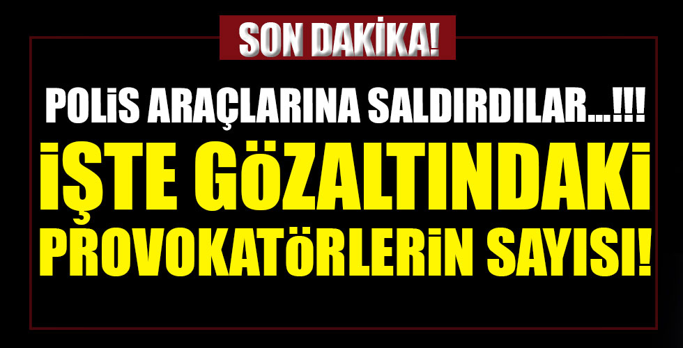 O vandallar gözaltında!