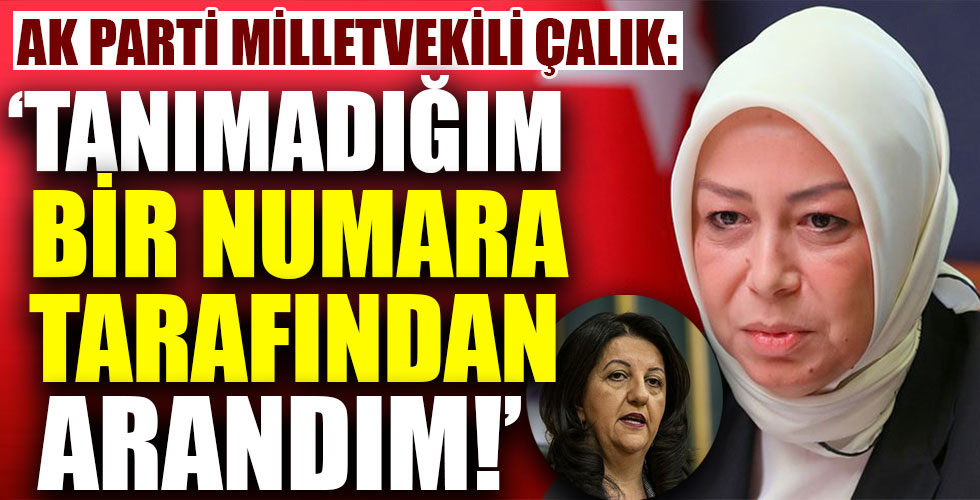 AK Partili Öznur Çalık: HDP’li Pervin Buldan geçen hafta tanımadığım bir numaradan beni aradı