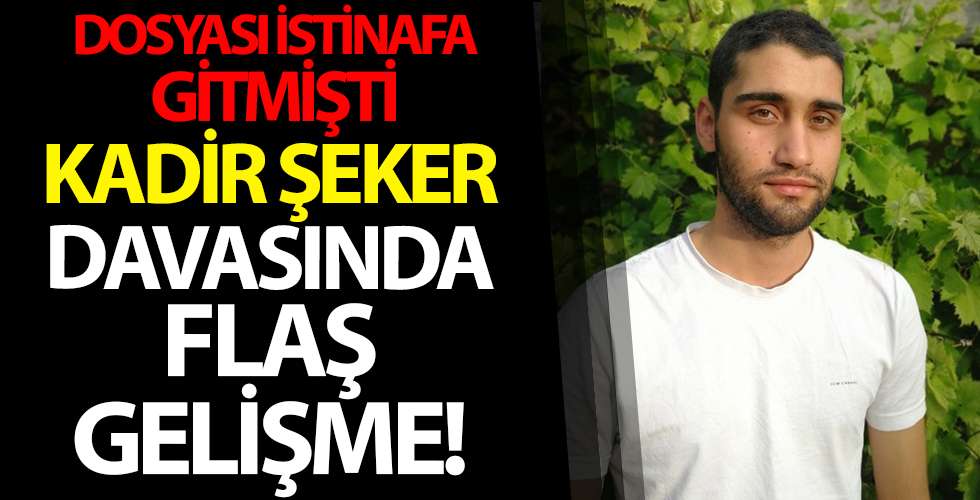 Kadir Şeker'in davasında flaş gelişme! Dosyası yeniden istinaf mahkemesine gönderildi