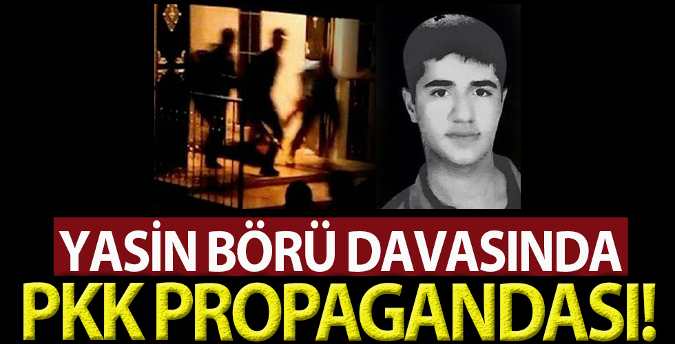 Yasin Börü davasında PKK propagandası!