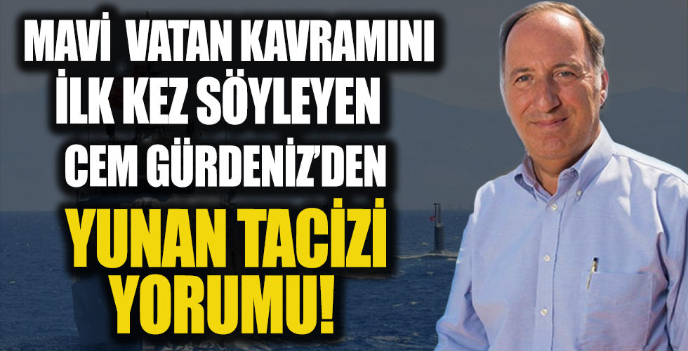 Cem Gürdeniz'den Yunan tacizi yorumu