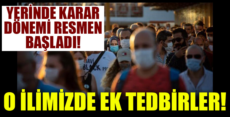 'Yerinde karar dönemi' resmen başladı! O ilimizde kırmızı alarm verildi!