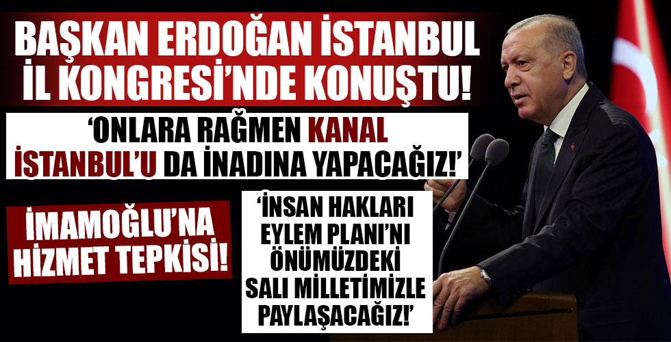Başkan Erdoğan'dan Ak Parti İstanbul 7. Olağan İl Kongresi'nde önemli açıklamalar!